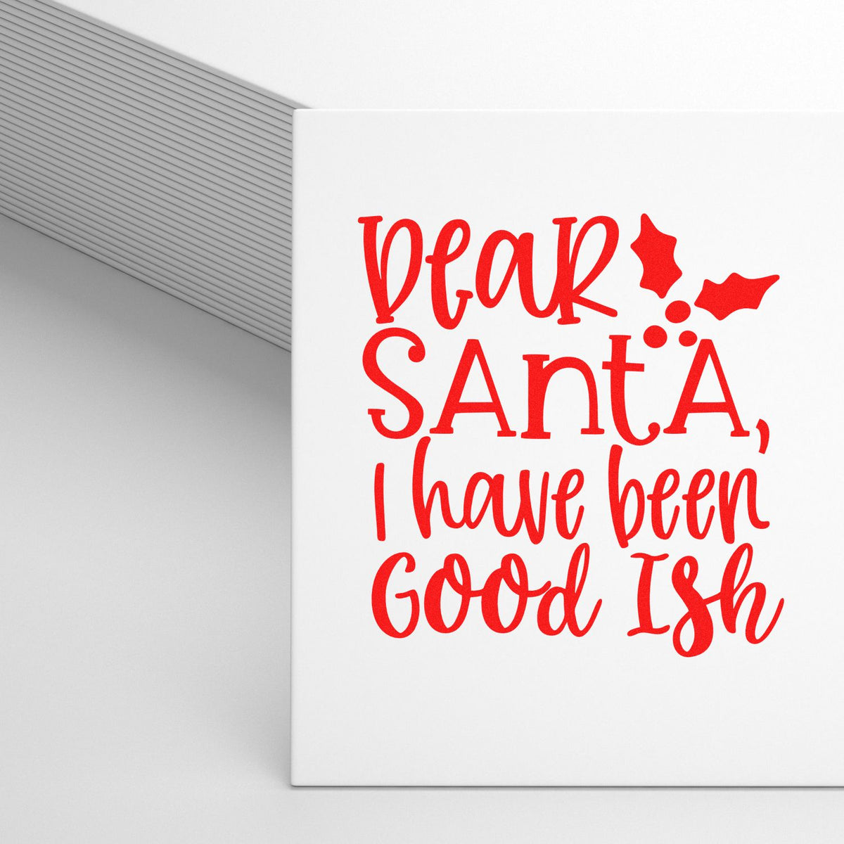 Red Dear Santa, I have been Good Ish holiday stamp and seal design on white with holly accents.
