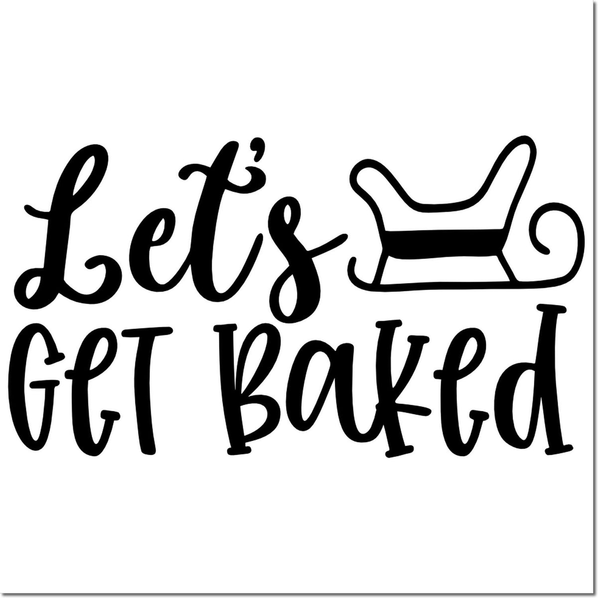 Black Lets Get Baked stamp and seal design with sled icon on white background.