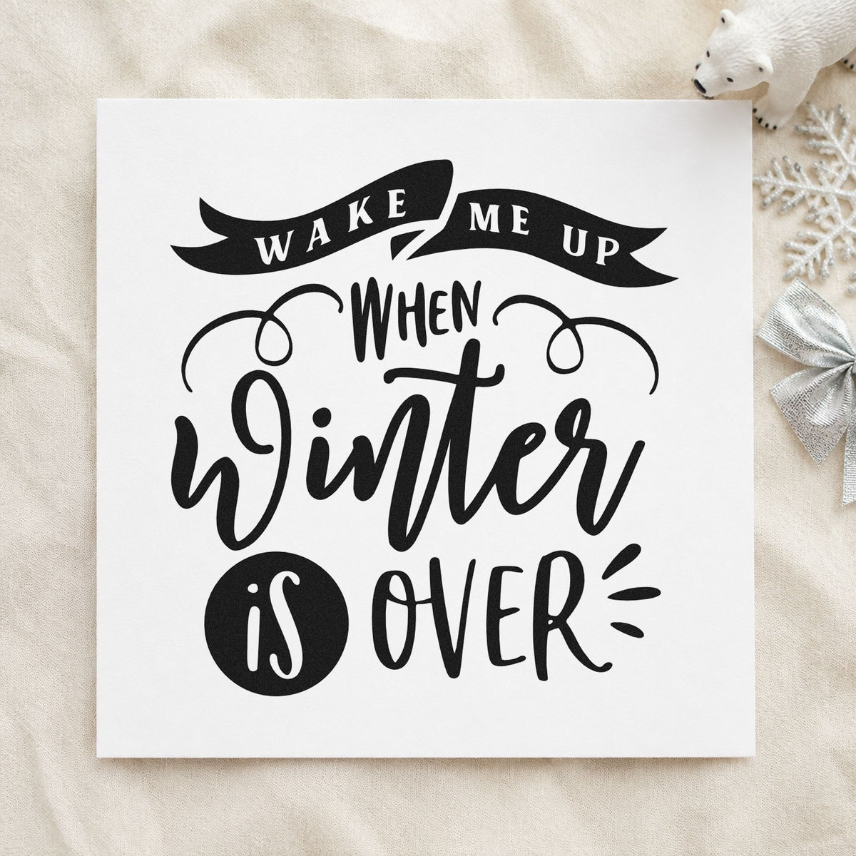 Wake Me When Winter Ends rubber stamp printed in black ink, ready for banner wake cards and similar paper crafts.