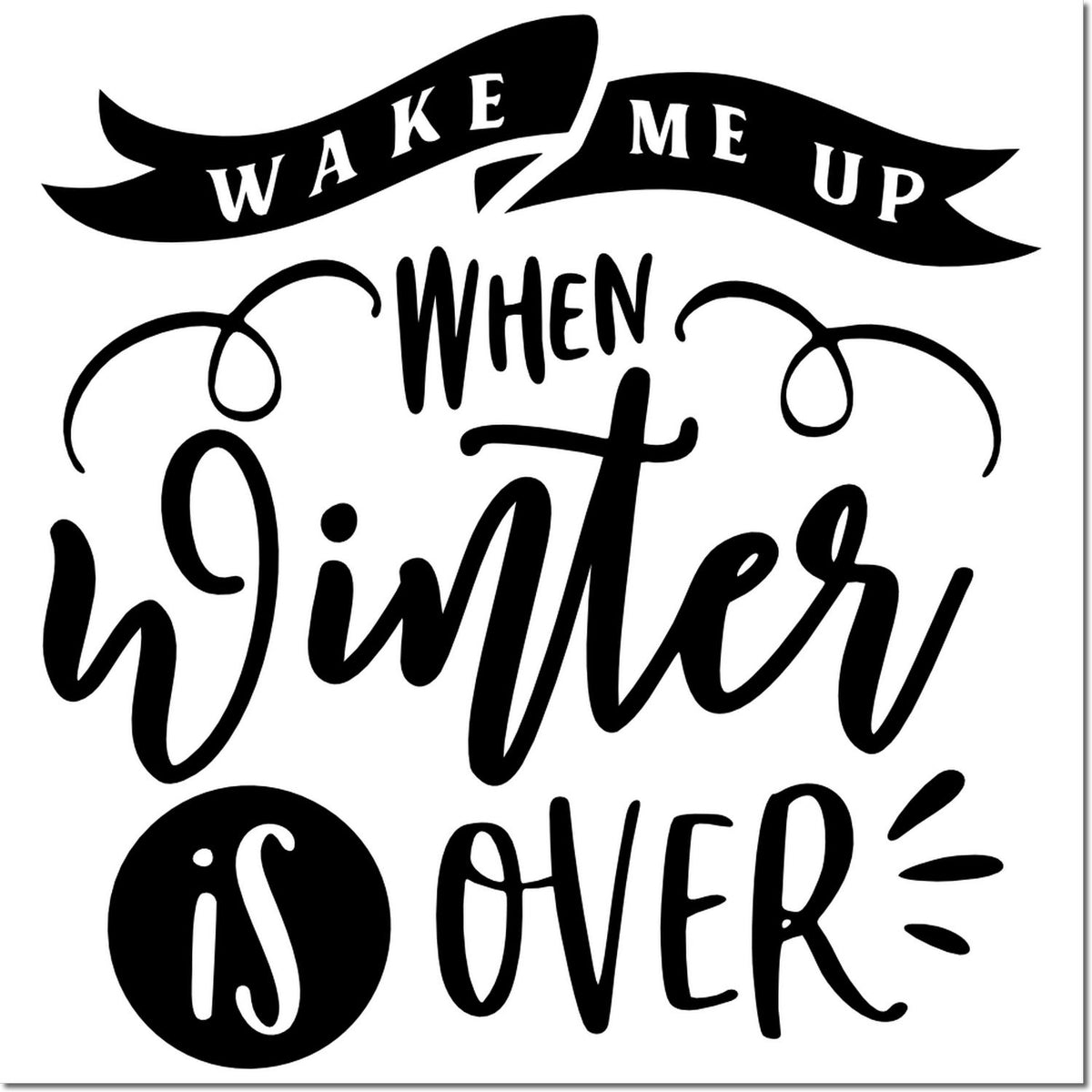 Black winter stamp design with decorative swirls and text: Wake me up when winter is over.