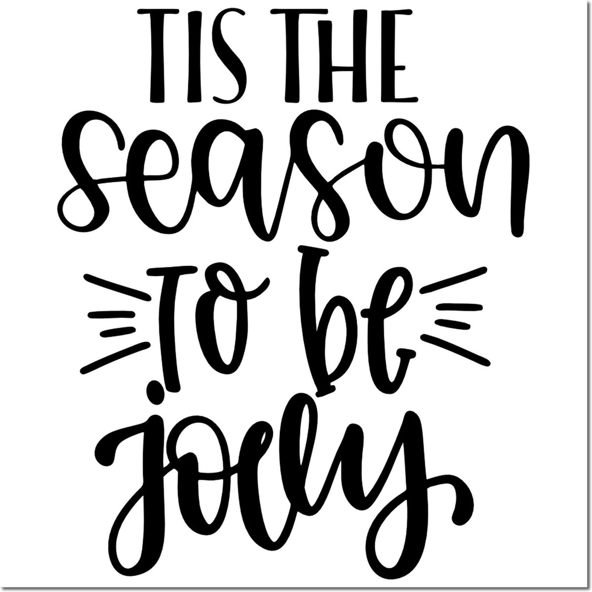 Black holiday stamp and seal design with playful lettering reading Tis the season to be jolly on white background.