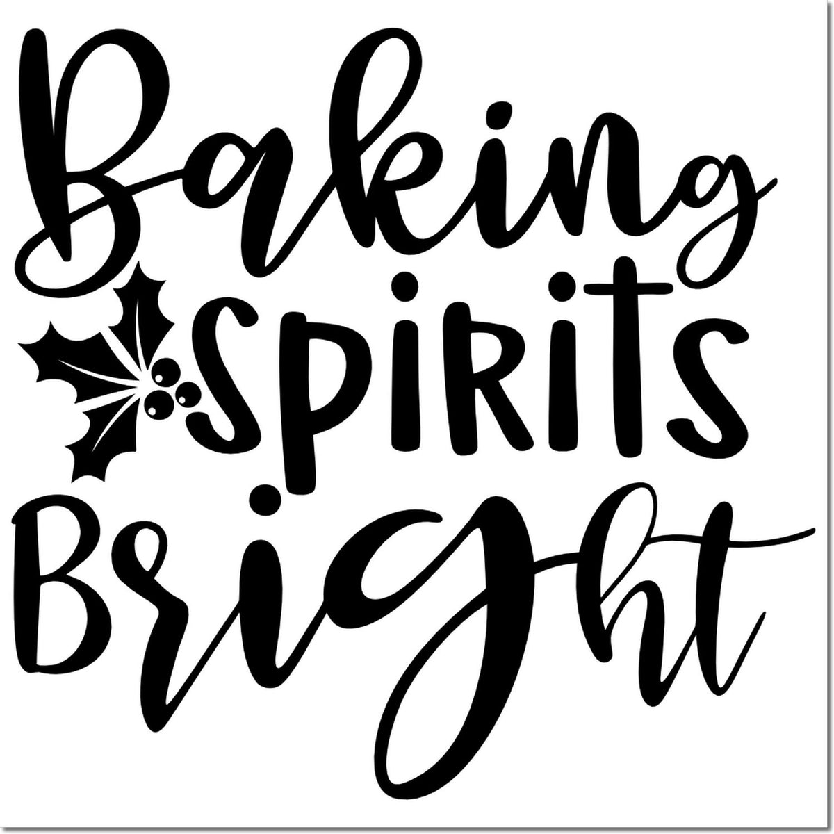 Black Baking Spirits Bright holiday stamp and seal with holly accent on white.