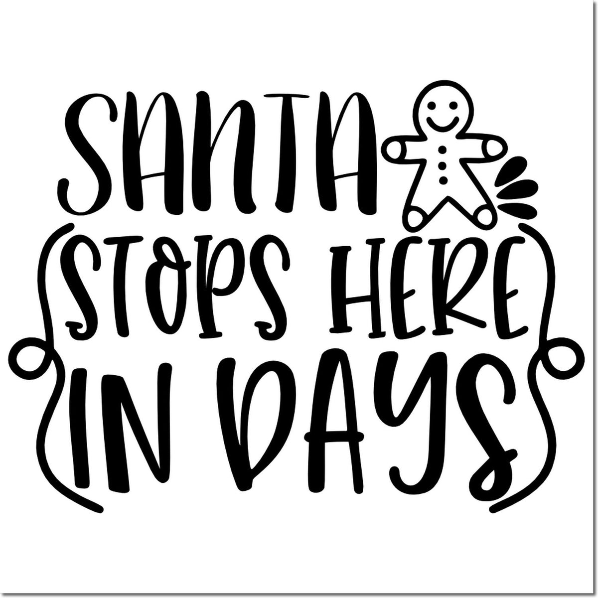 Black Santa Stops Here In Days stamp design with gingerbread man and curly festive border seal.