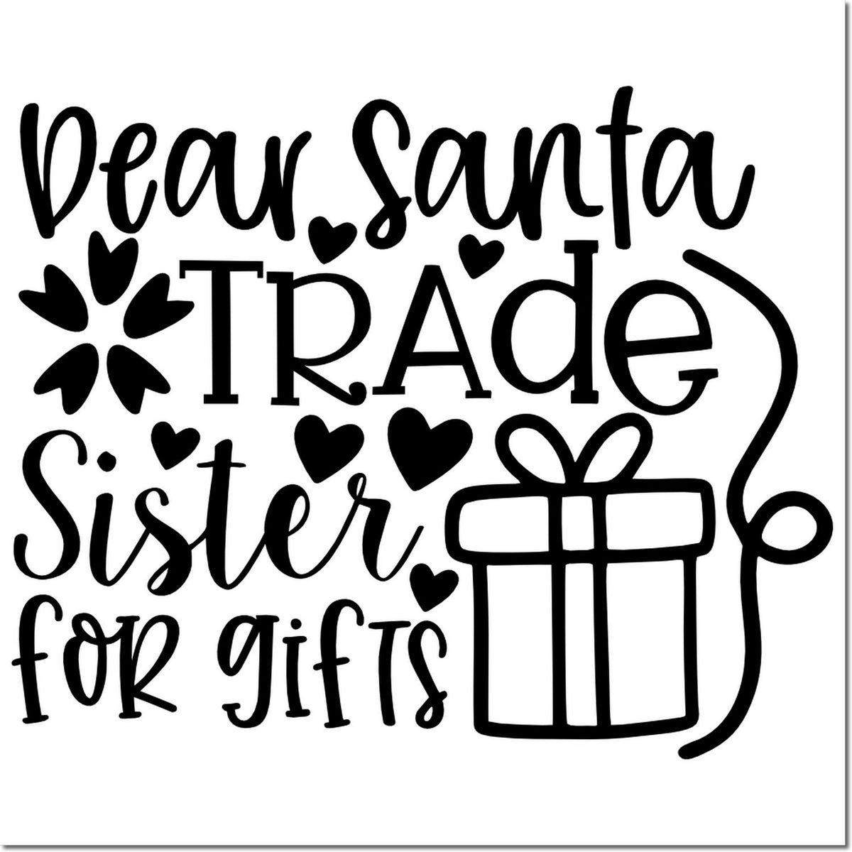 Black decorative stamp seal with Dear Santa, trade sister for gifts, hearts, and a wrapped present on white background.