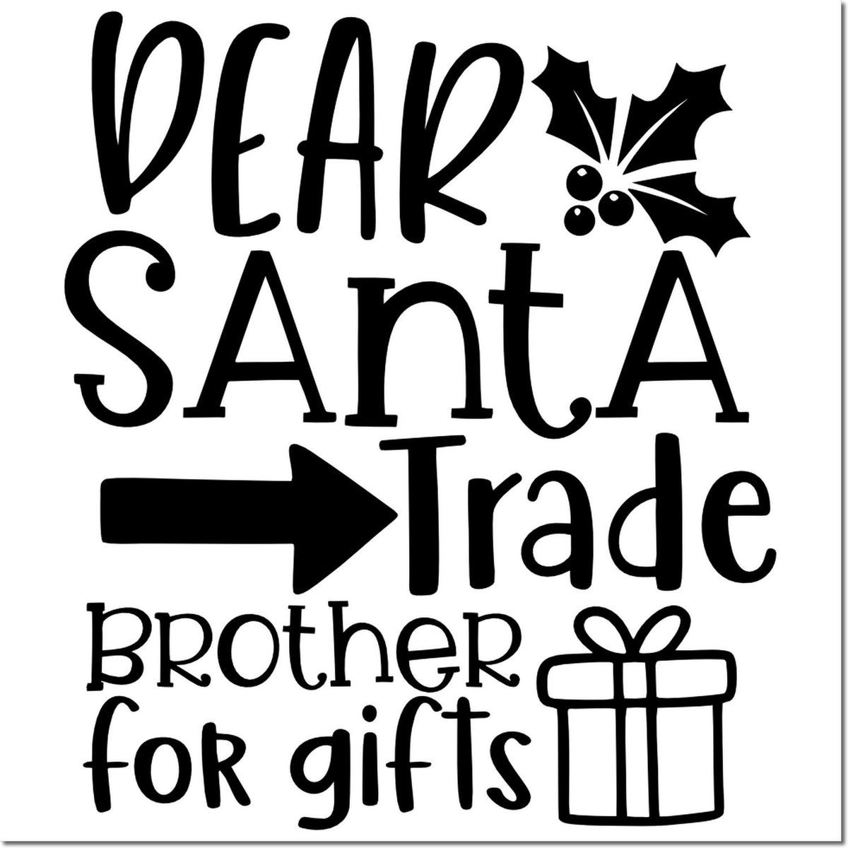 Black holiday stamp design with Dear Santa, trade brother for gifts, arrow, holly, and gift icon on white.
