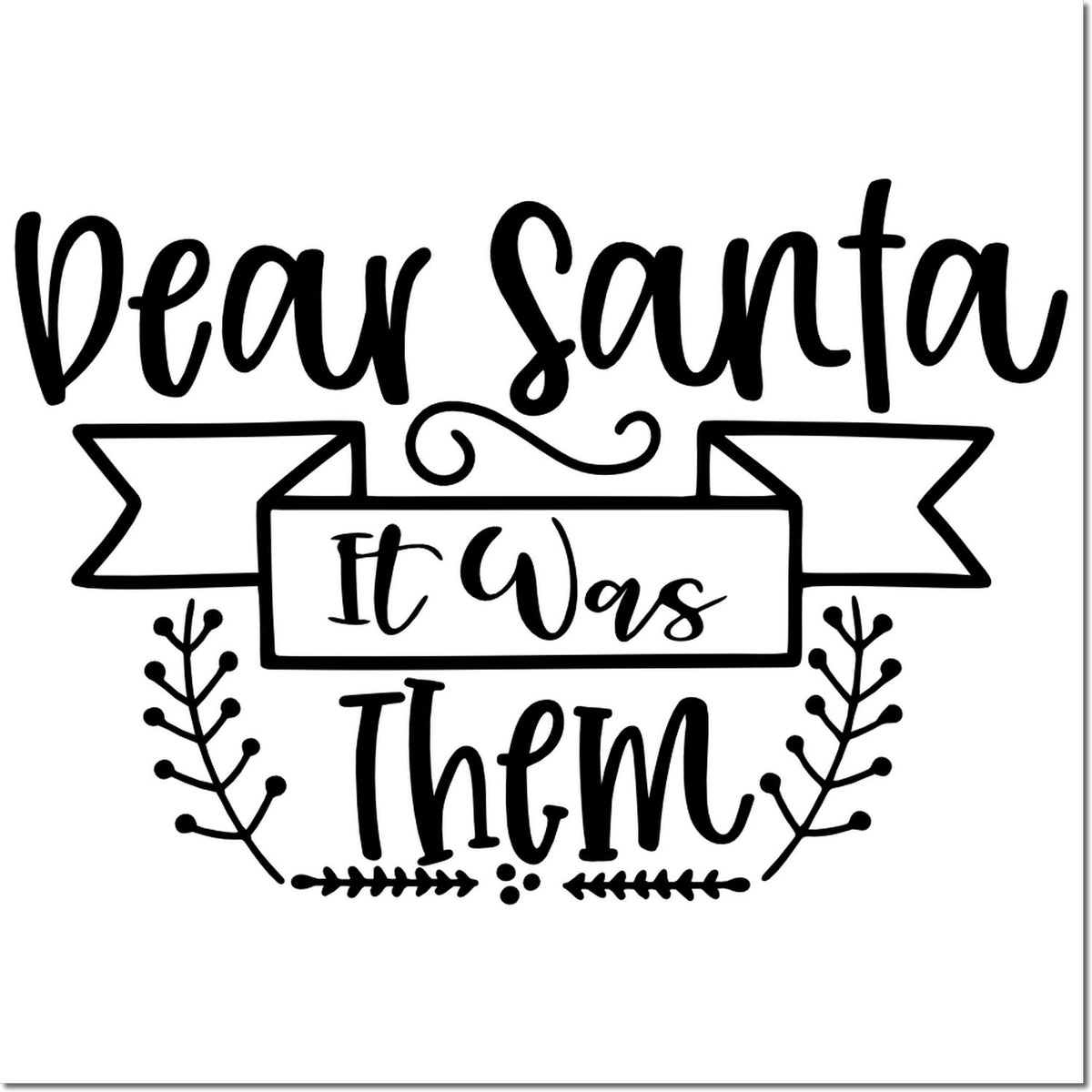 Black decorative holiday stamp reading Dear Santa, it was Them with ribbon banners and botanical flourishes.