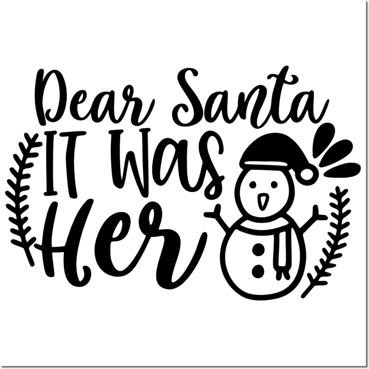 Black holiday stamp design reading Dear Santa It Was Her with a snowman and leafy accents on a white background.