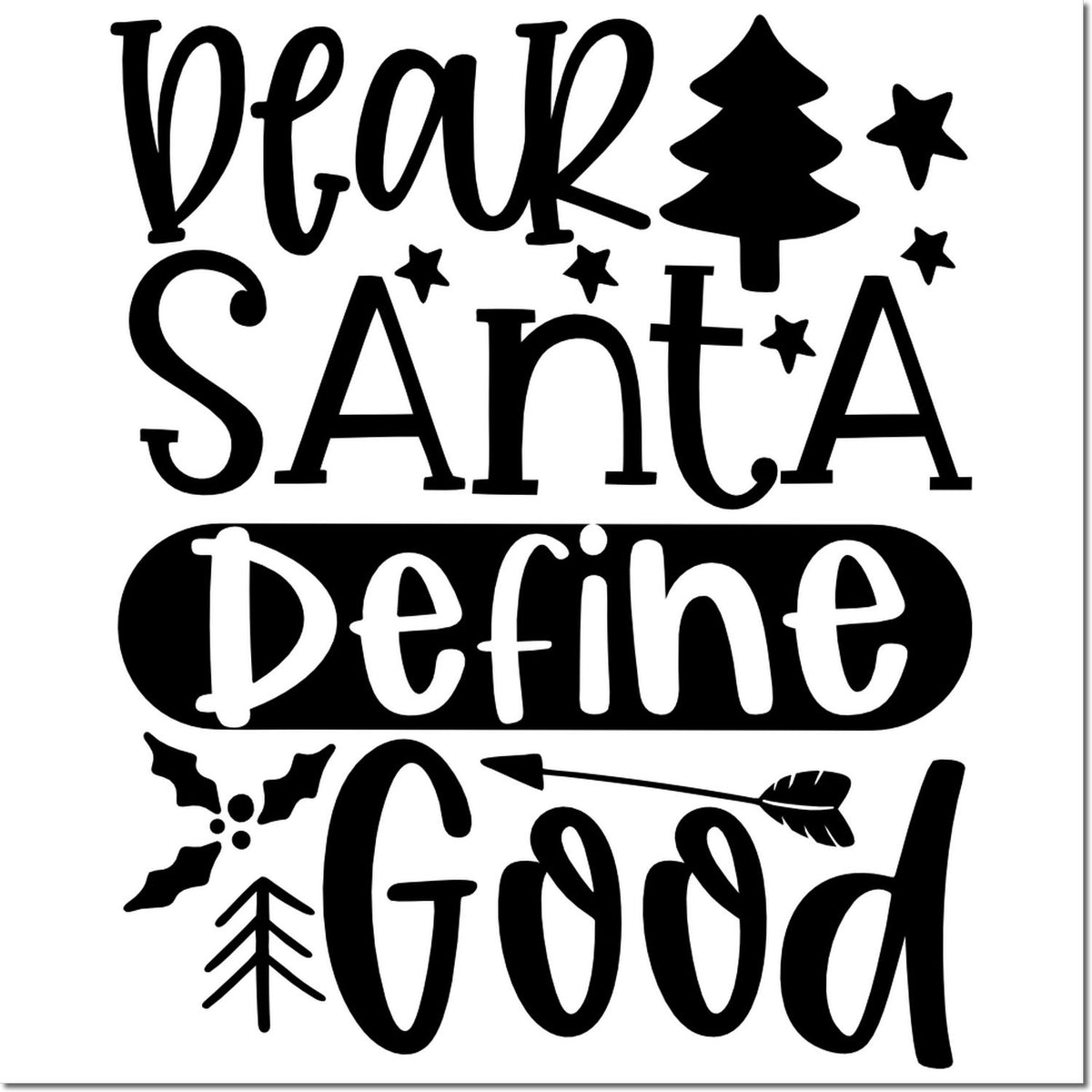 Black Christmas stamp and seal design reading Dear Santa Define Good with tree, stars, holly, and arrow.