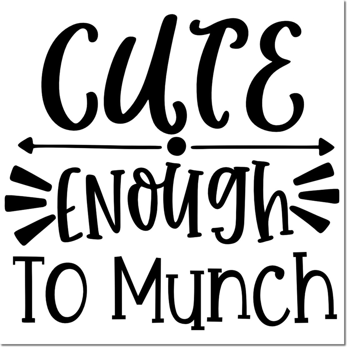 Black decorative stamp/seal reading Cute Enough to Munch with arrows and rays on a white background.