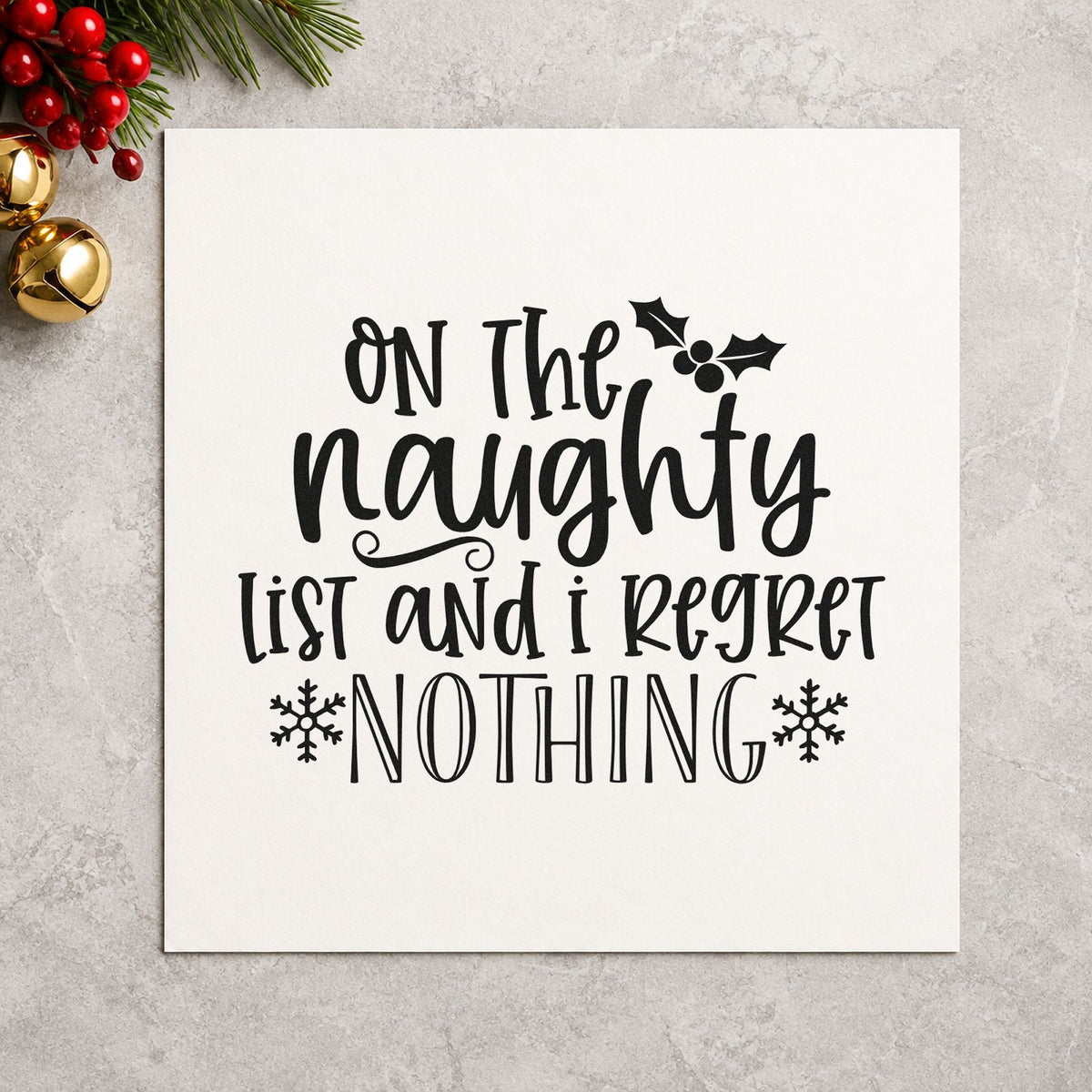 Naughty List Regret Nothing rubber stamp printed in black ink, ready for holly and flakes cards and similar paper crafts.