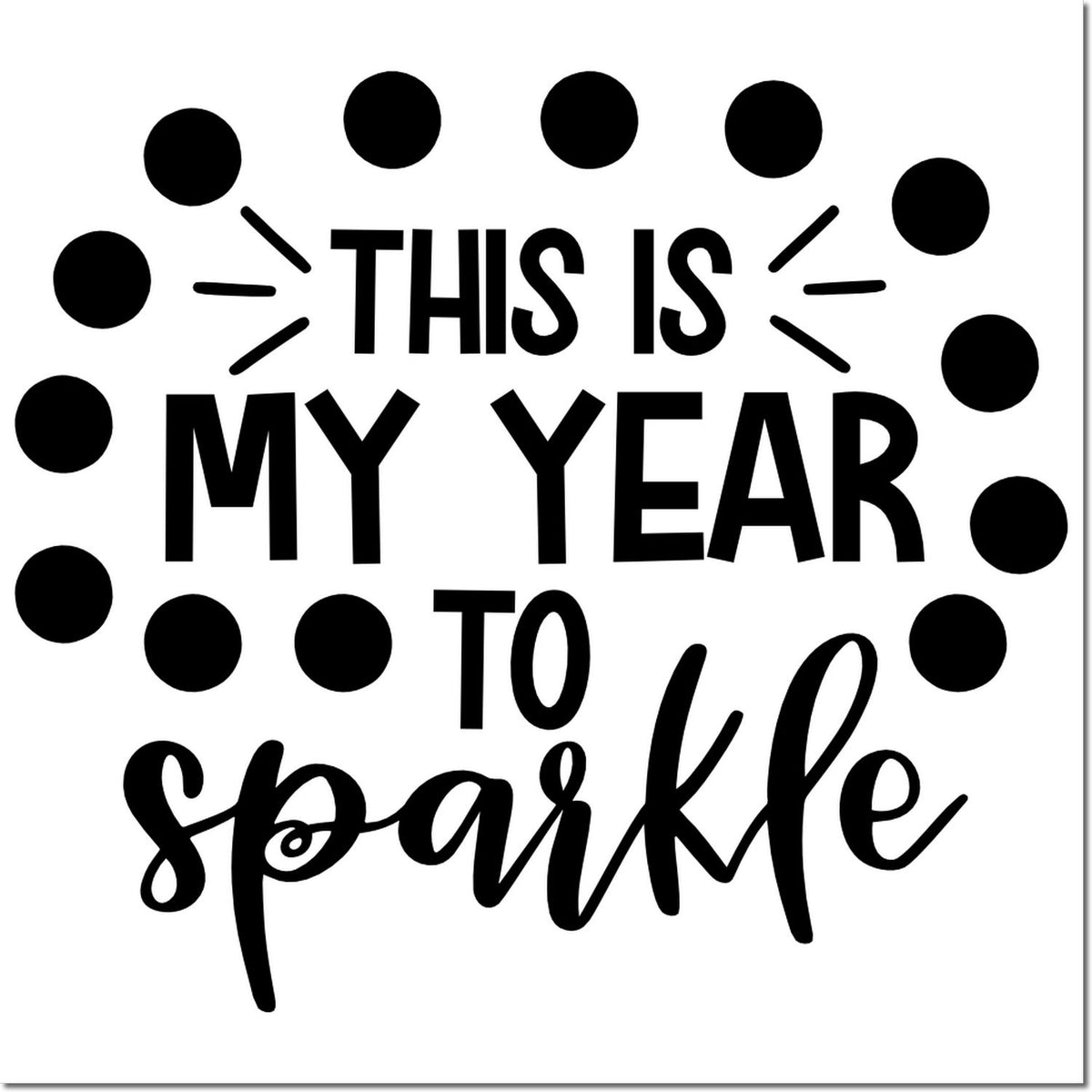 Black stamp seal with bold text This Is My Year to Sparkle, surrounded by black polka dots and burst accents.