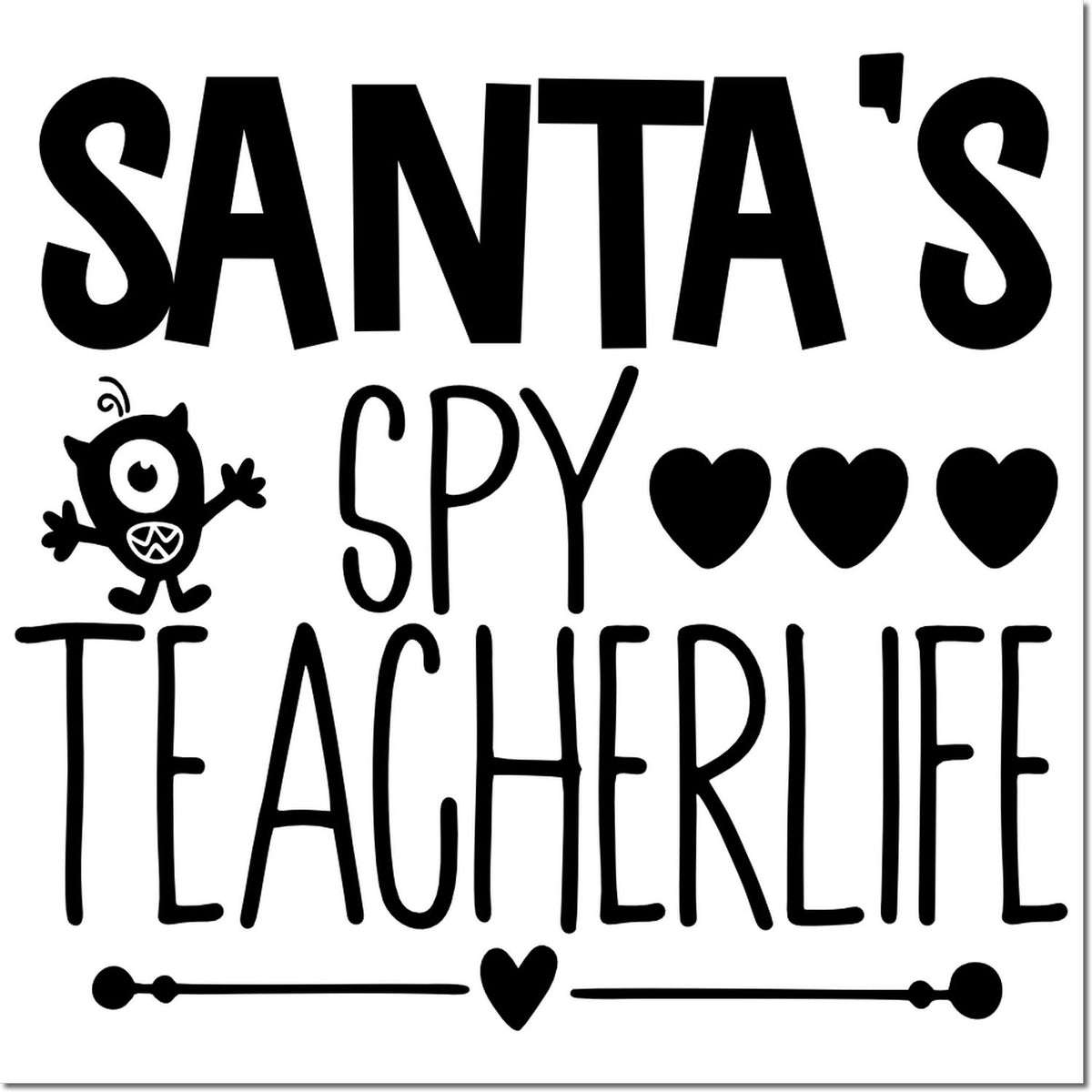 Black Santa's Spy Teacher Life stamp/seal design in bold black, with hearts, a small monster, and decorative lines on white.