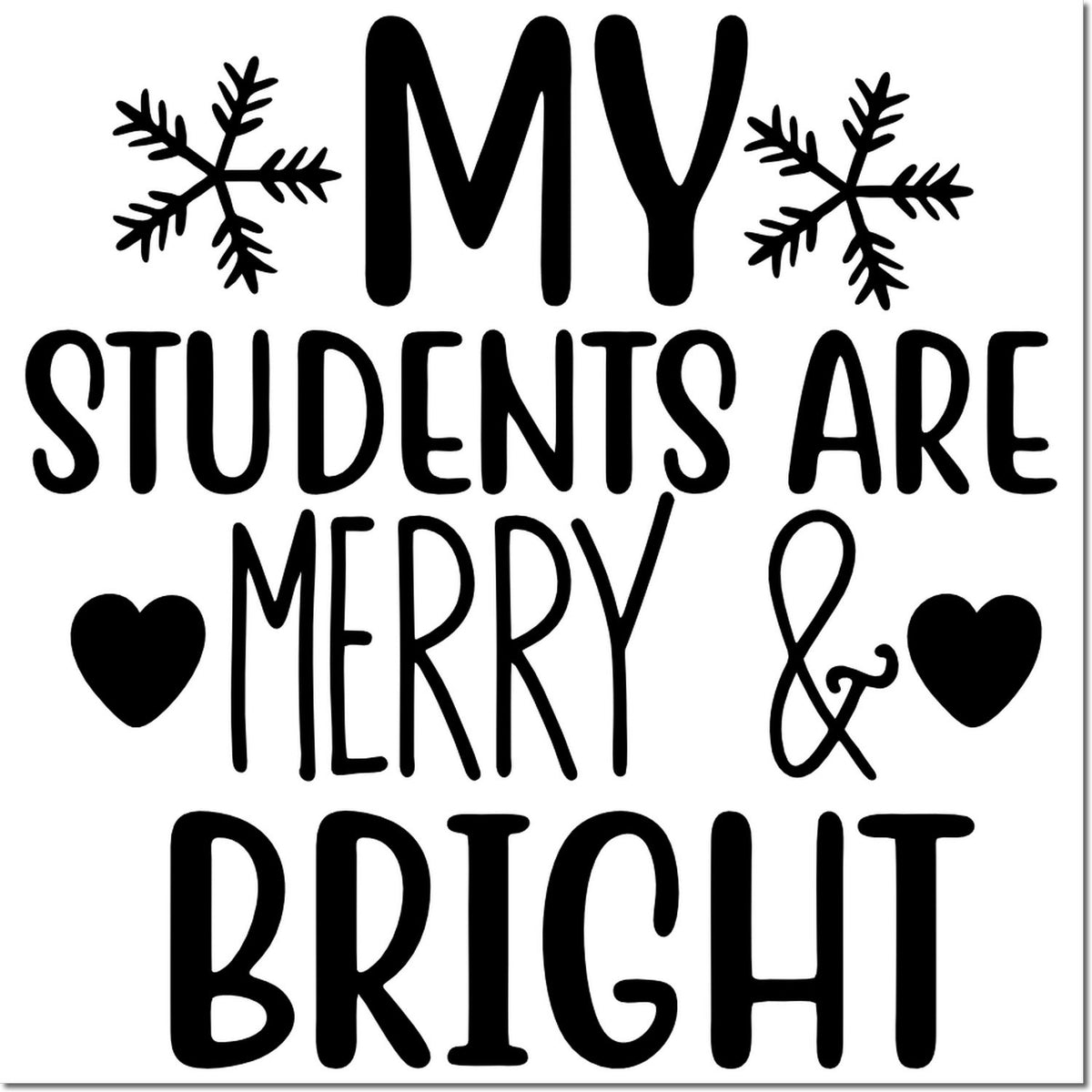 Black holiday stamp/seal design reading My Students Are Merry & Bright with snowflakes and hearts on white.