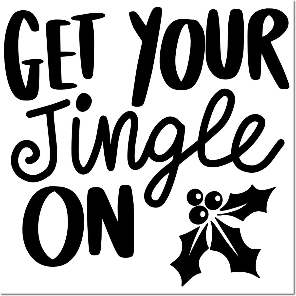 Black Get Your Jingle On holiday stamp and seal design with holly graphic on a white background.