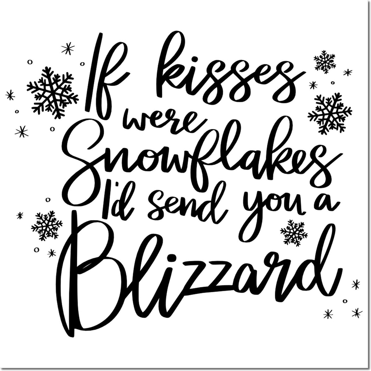 Black holiday stamp design with script quote 'If kisses were snowflakes I'd send you a Blizzard' and snowflakes on white.