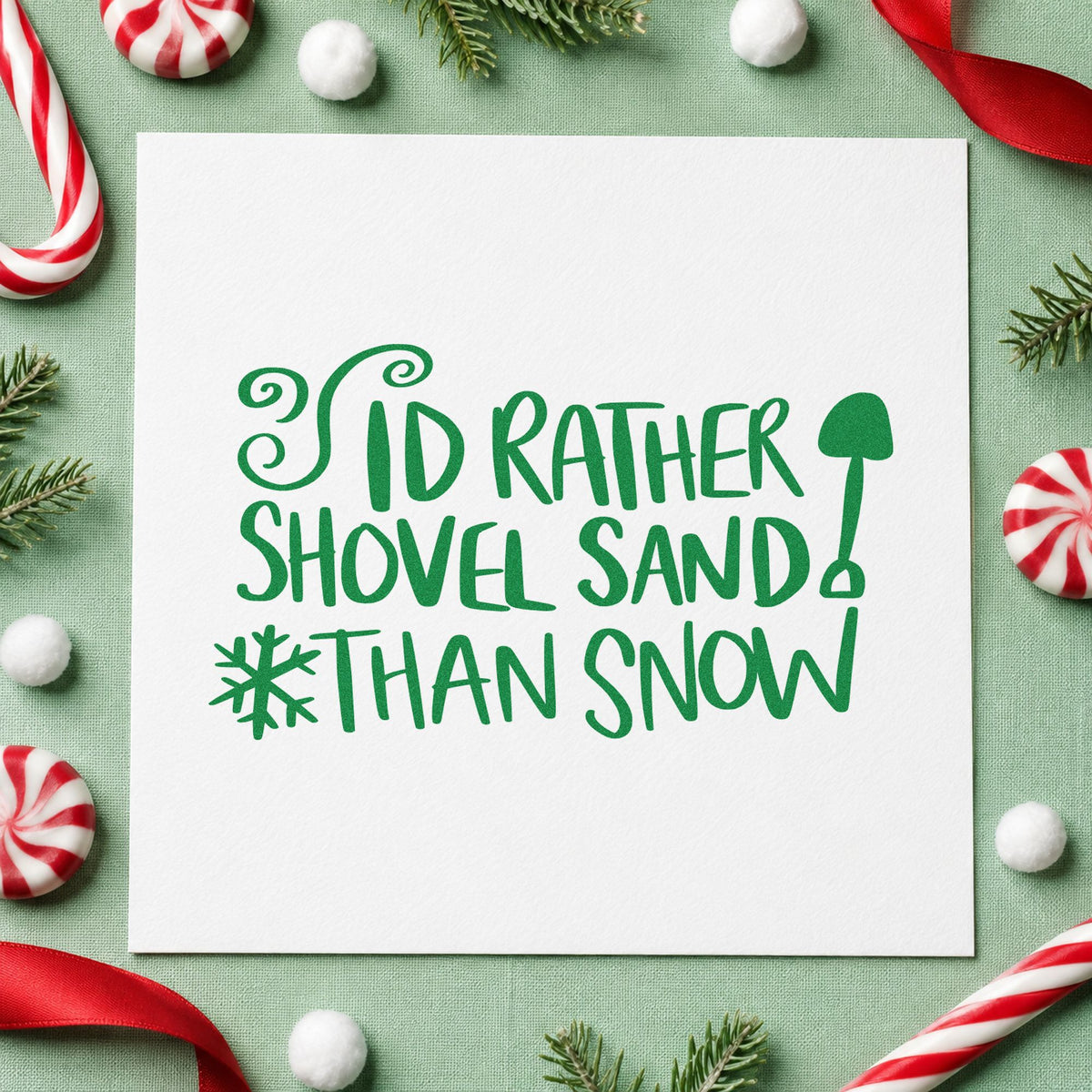Rather Shovel Sand Than Snow craft stamp imprinted in green ink on paper, a design suited to framed sunroom wall.