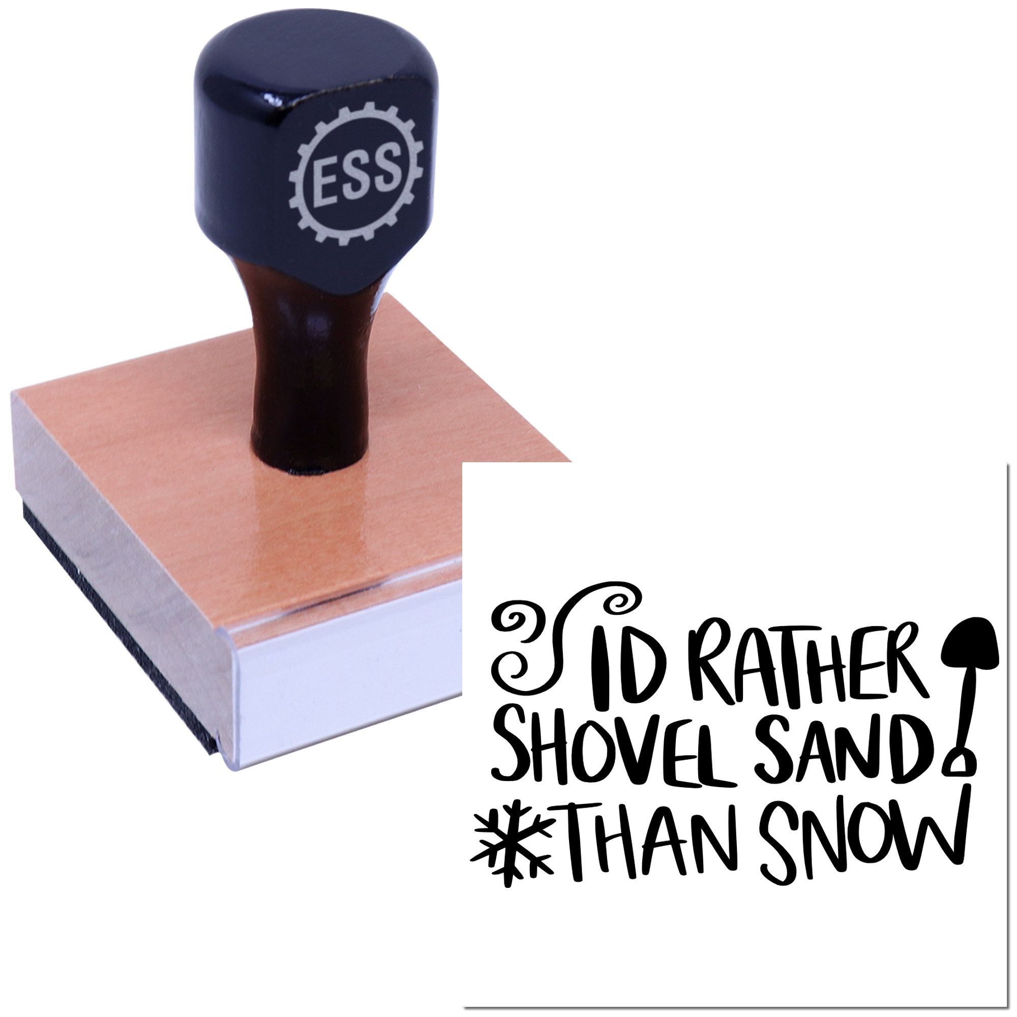 Black ESS rubber stamp on a wood base with Id rather shovel sand than snow seal and shovel/snowflake graphic.