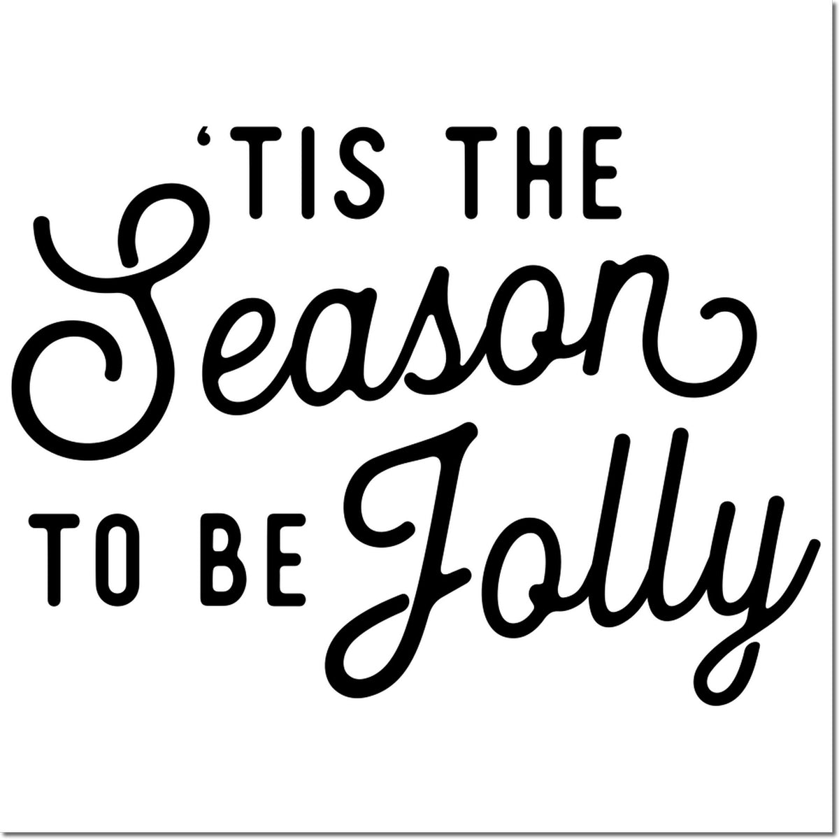 Black holiday stamp and seal design with Tis the Season to Be Jolly in mixed script on a white background.