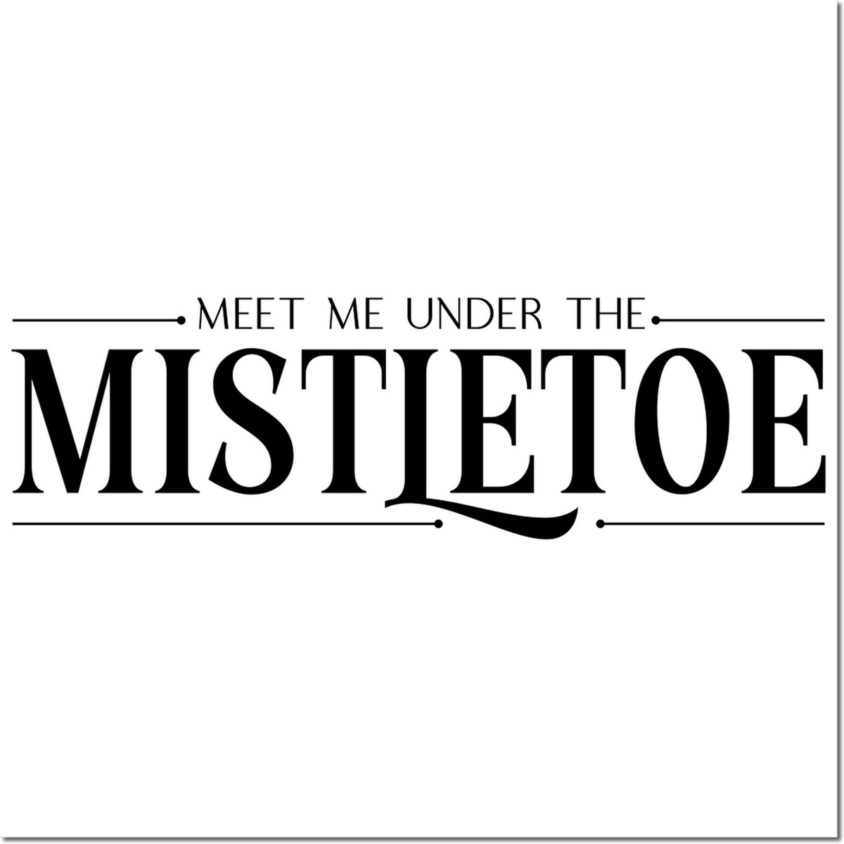 Black Meet Me Under the Mistletoe holiday stamp design on white, with decorative lines and dots.