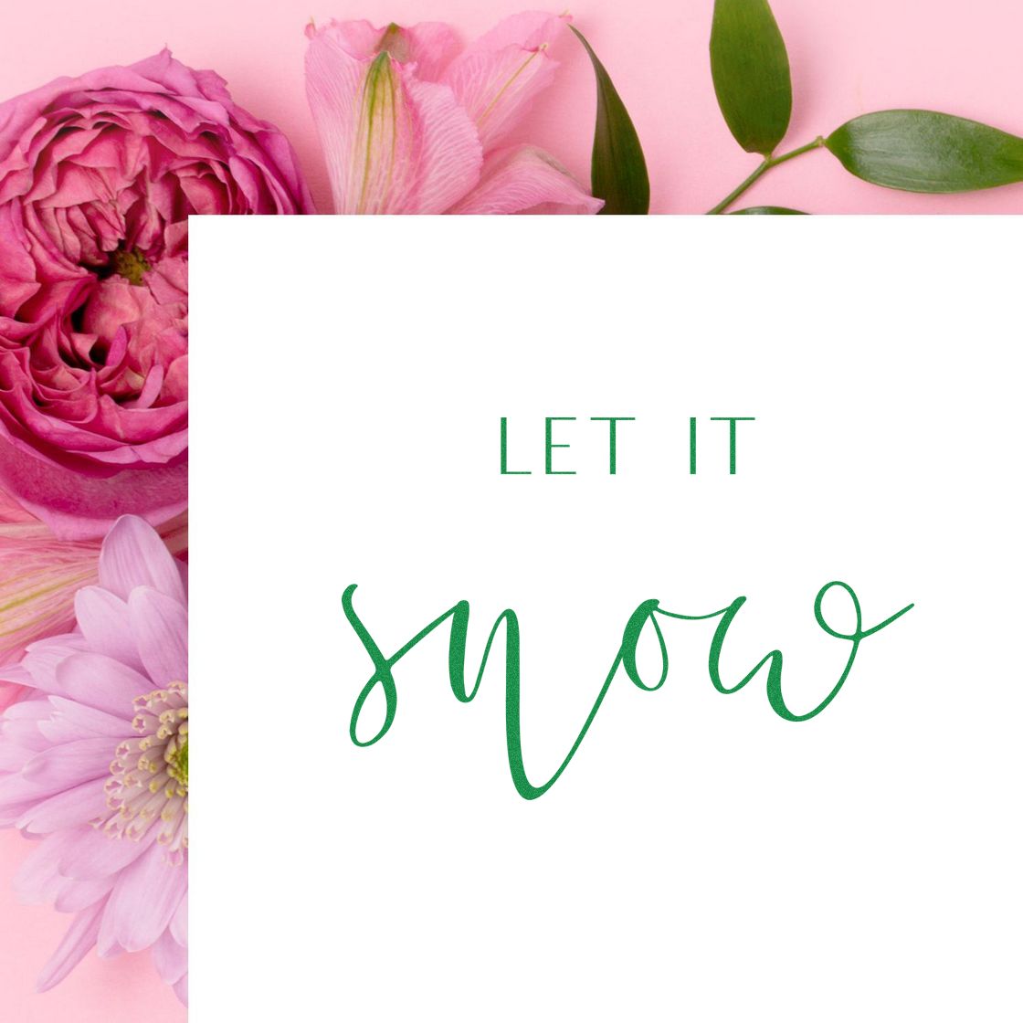 Green Let It Snow stamp and seal card on pink floral background with roses, daisies, and green leaves.