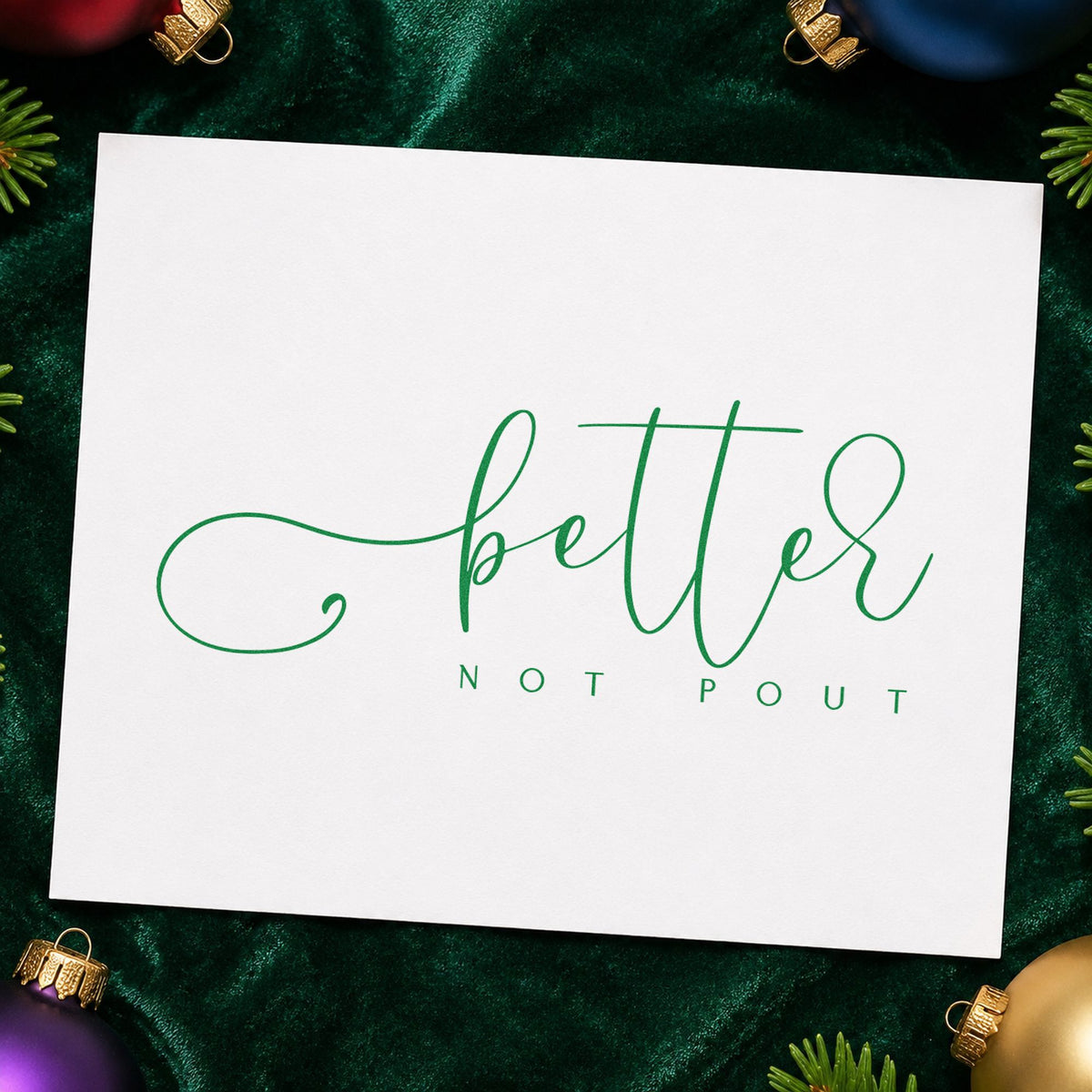 Better Not Pout Script craft stamp imprinted in green ink on paper, a design suited to framed photo ledge.