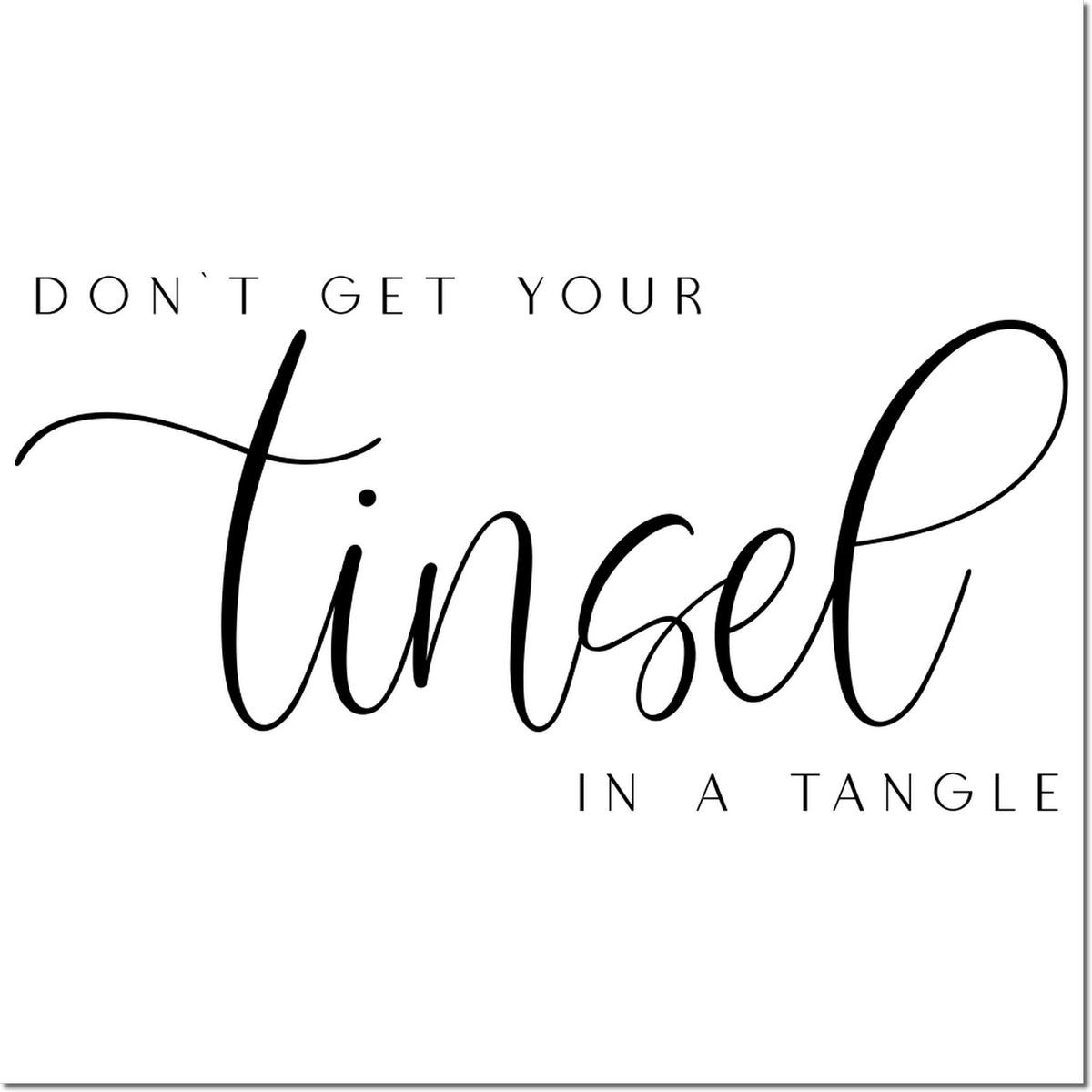 Black holiday stamp/seal design with cursive tinsel and text Dont get your tinsel in a tangle on white.