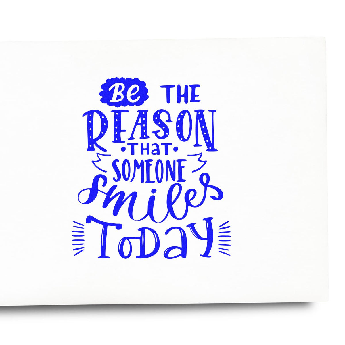 Blue decorative stamp and seal text reading Be the reason that someone smiles today on a white background.