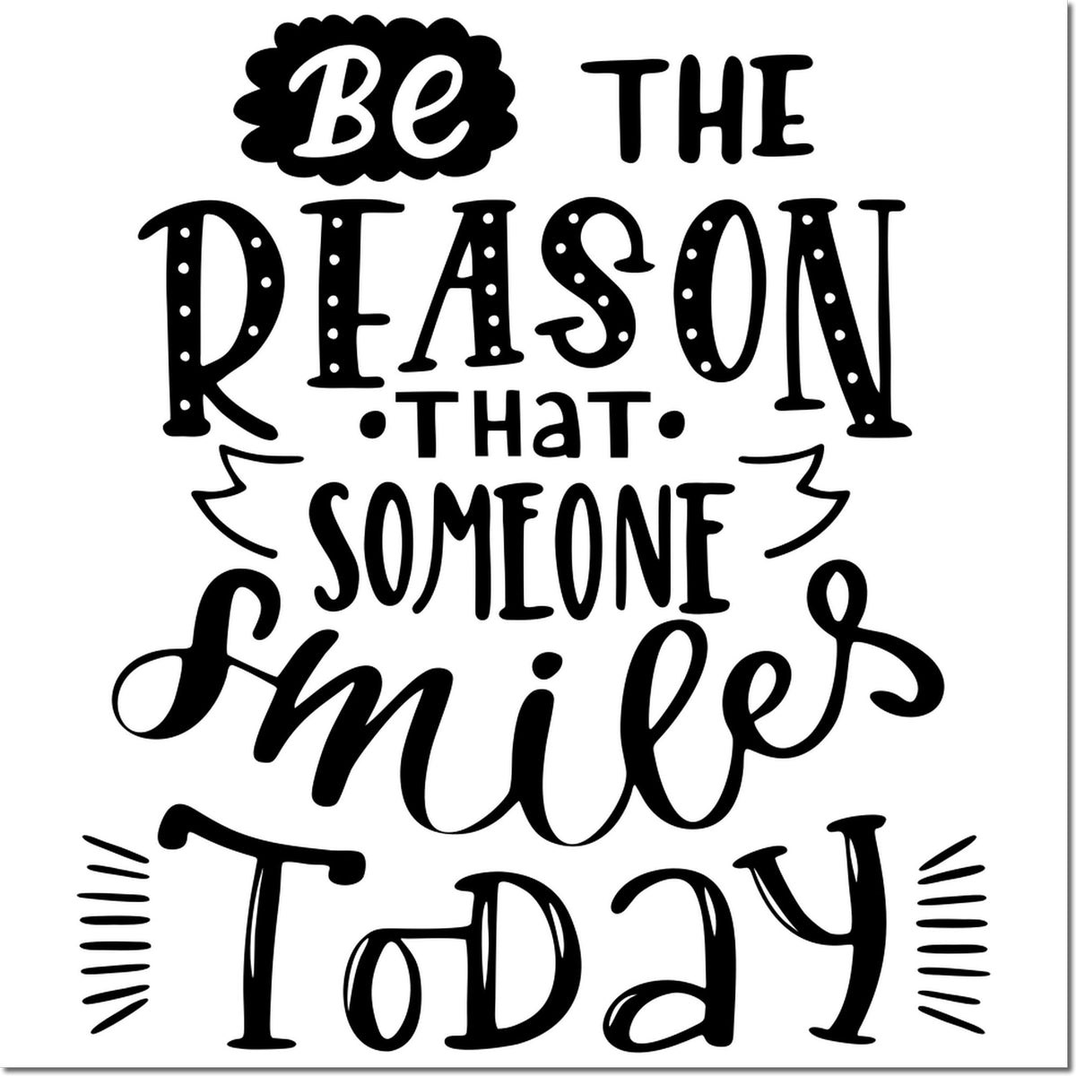 Black decorative stamp seal with the quote Be the reason that someone smiles today on a white background.