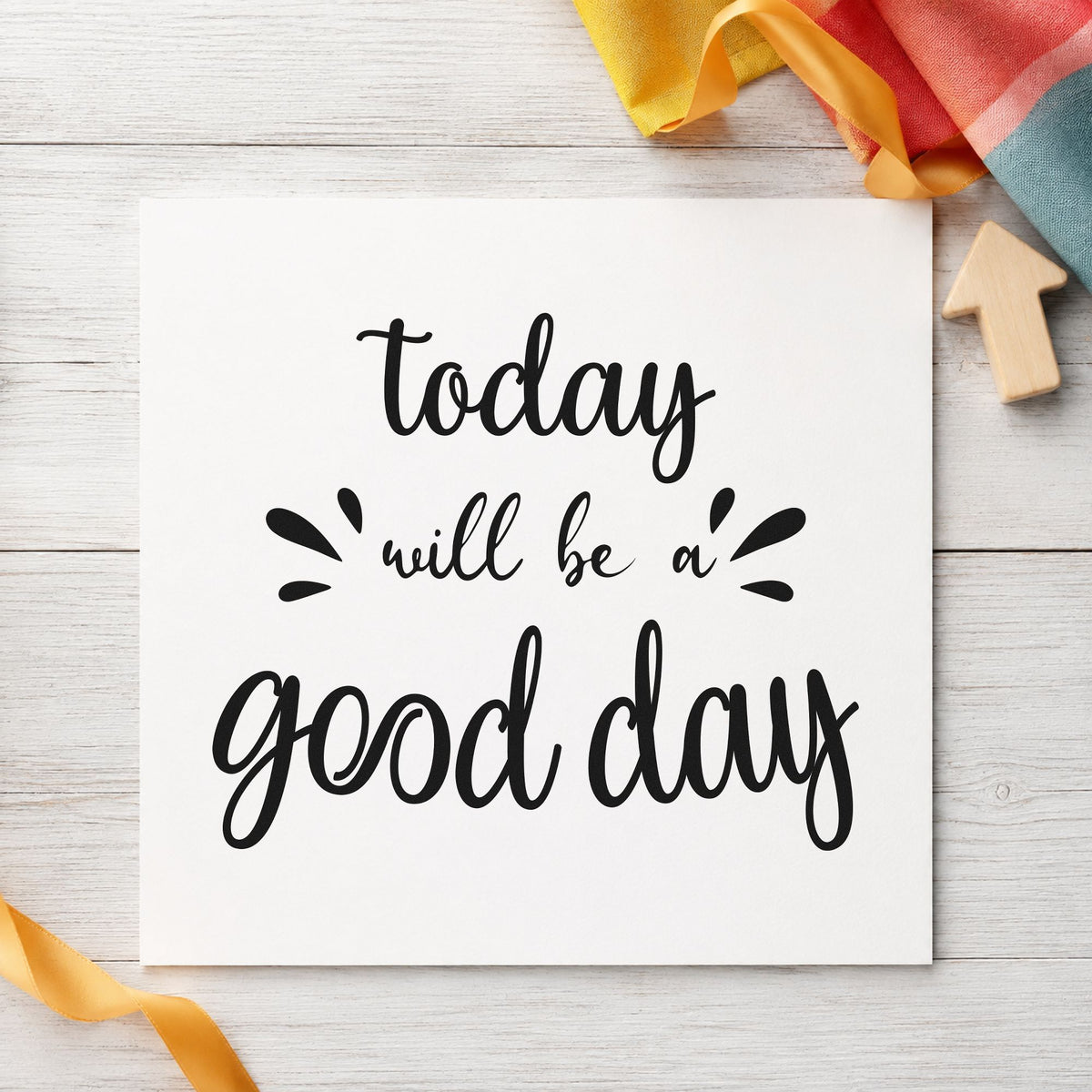 Today Will Be Good Day craft stamp in black ink on cardstock, an easy option for morning album page.