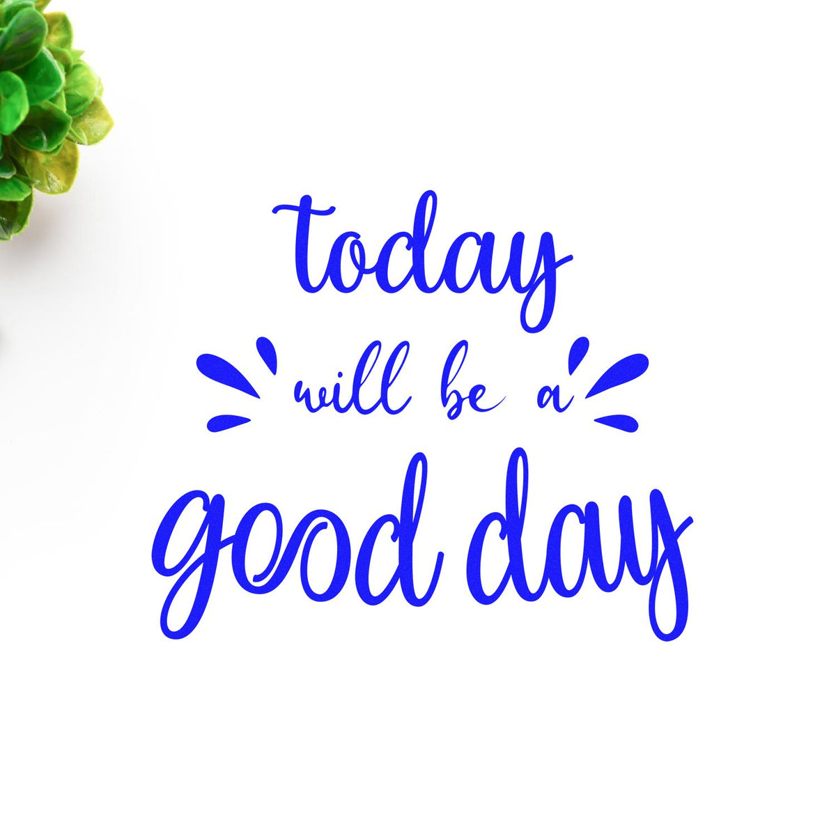 Blue calligraphy stamp and seal reading today will be a good day on white, with green leaves in the corner.