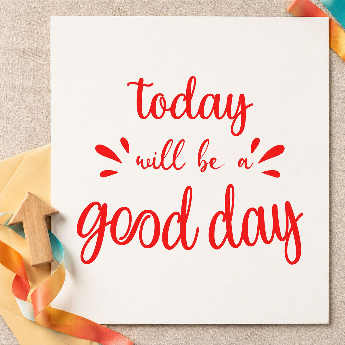 Today Will Be Good Day craft stamp imprint in red ink on a handmade project, one idea being day start cards.