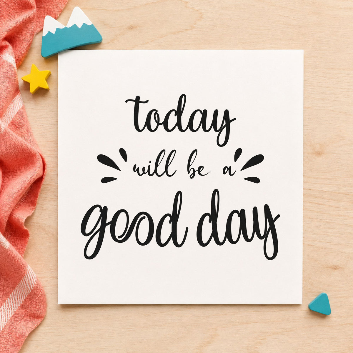 Today Will Be Good Day rubber stamp printed in black ink, ready for good day cards and similar paper crafts.