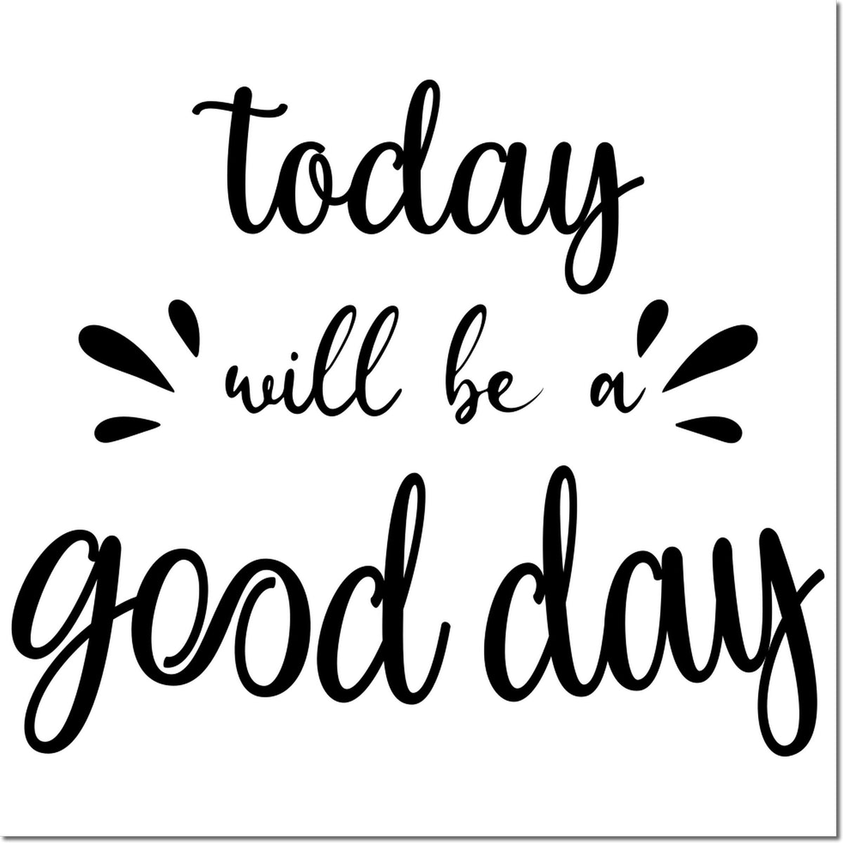 Black script stamp seal reading today will be a good day with decorative teardrop accents on a white background.