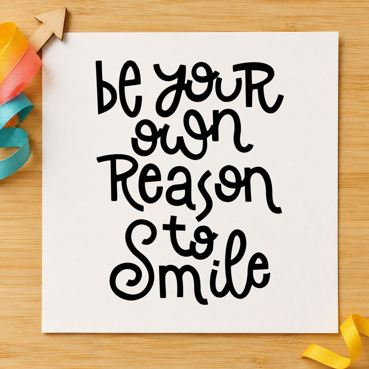Be Your Own Reason Smile rubber stamp printed in black ink, ready for own reason cards and similar paper crafts.