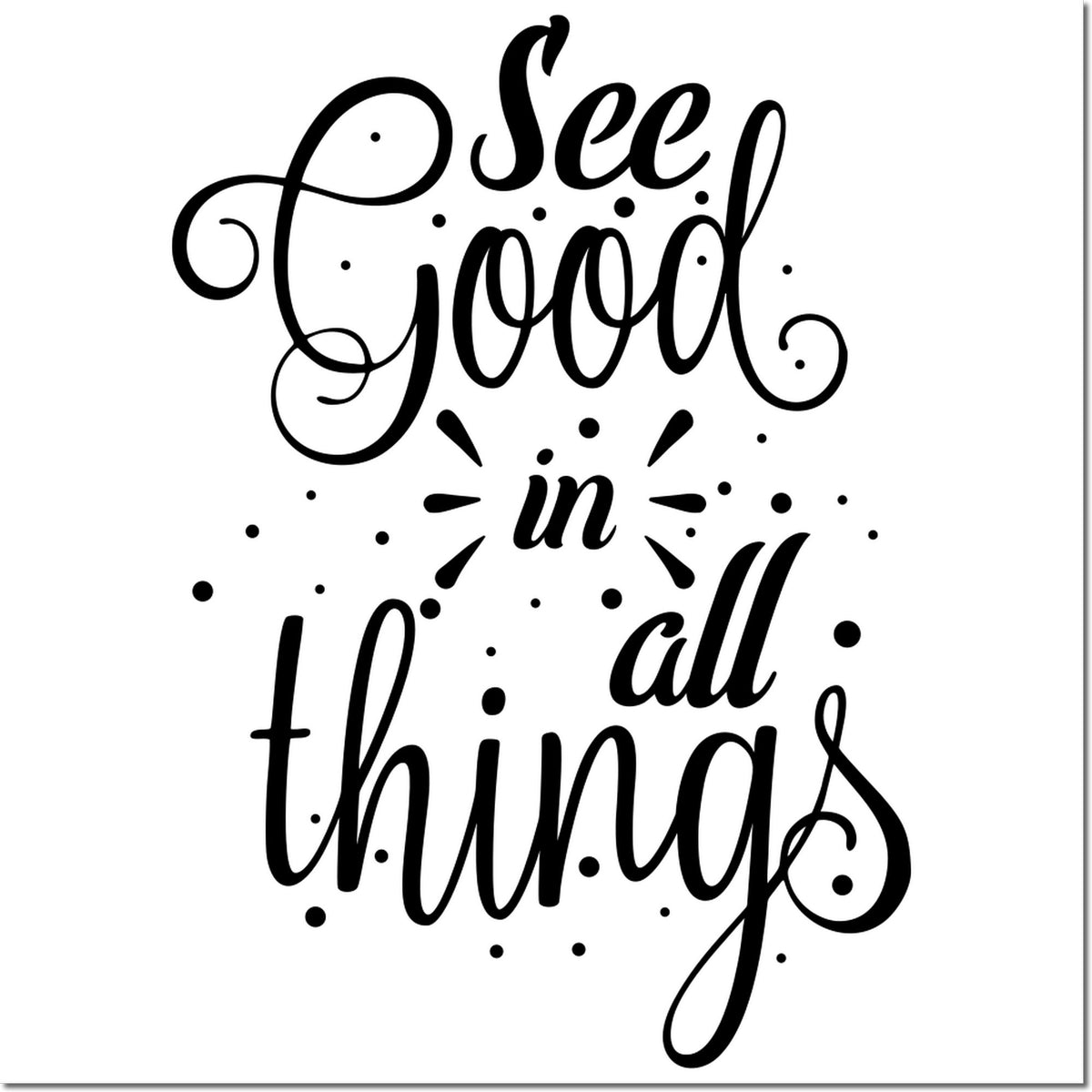 Black decorative rubber stamp/seal with script quote See Good in All Things and scattered dots on white background.