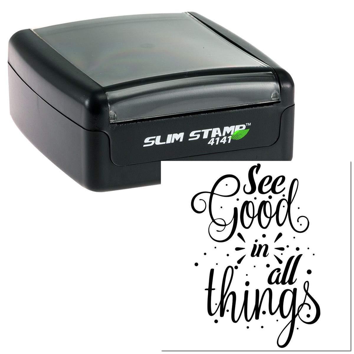 Black self-inking stamp seal with clear gray top, featuring See good in all things in black script.