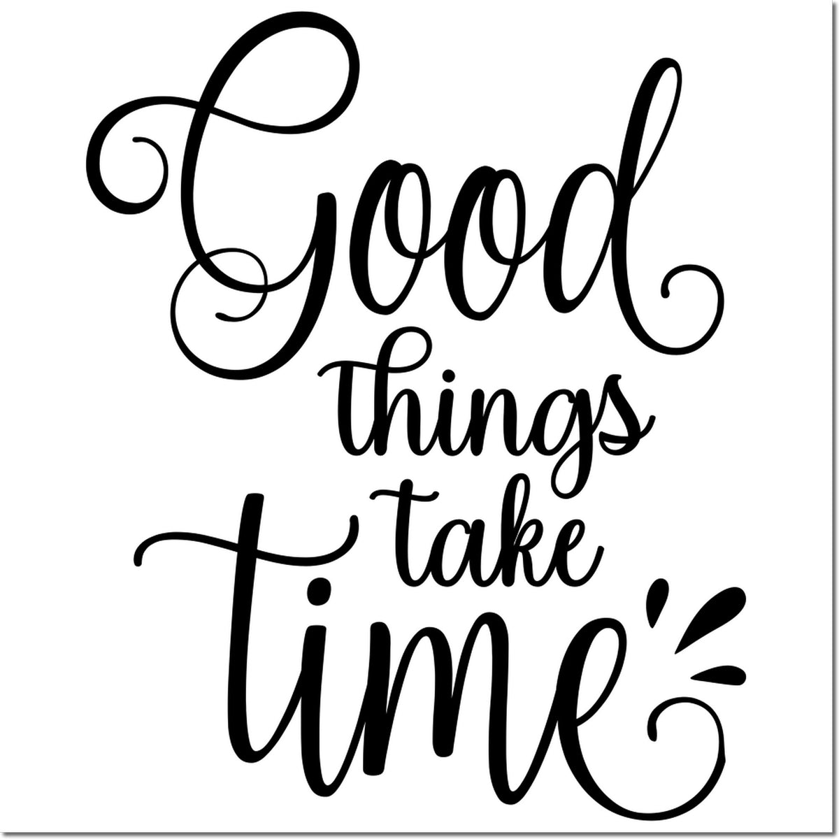 Black cursive Good things take time stamp seal design in black on a white background.