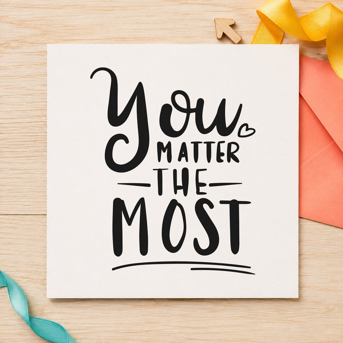 You Matter The Most rubber stamp printed in black ink, ready for centered weight cards and similar paper crafts.