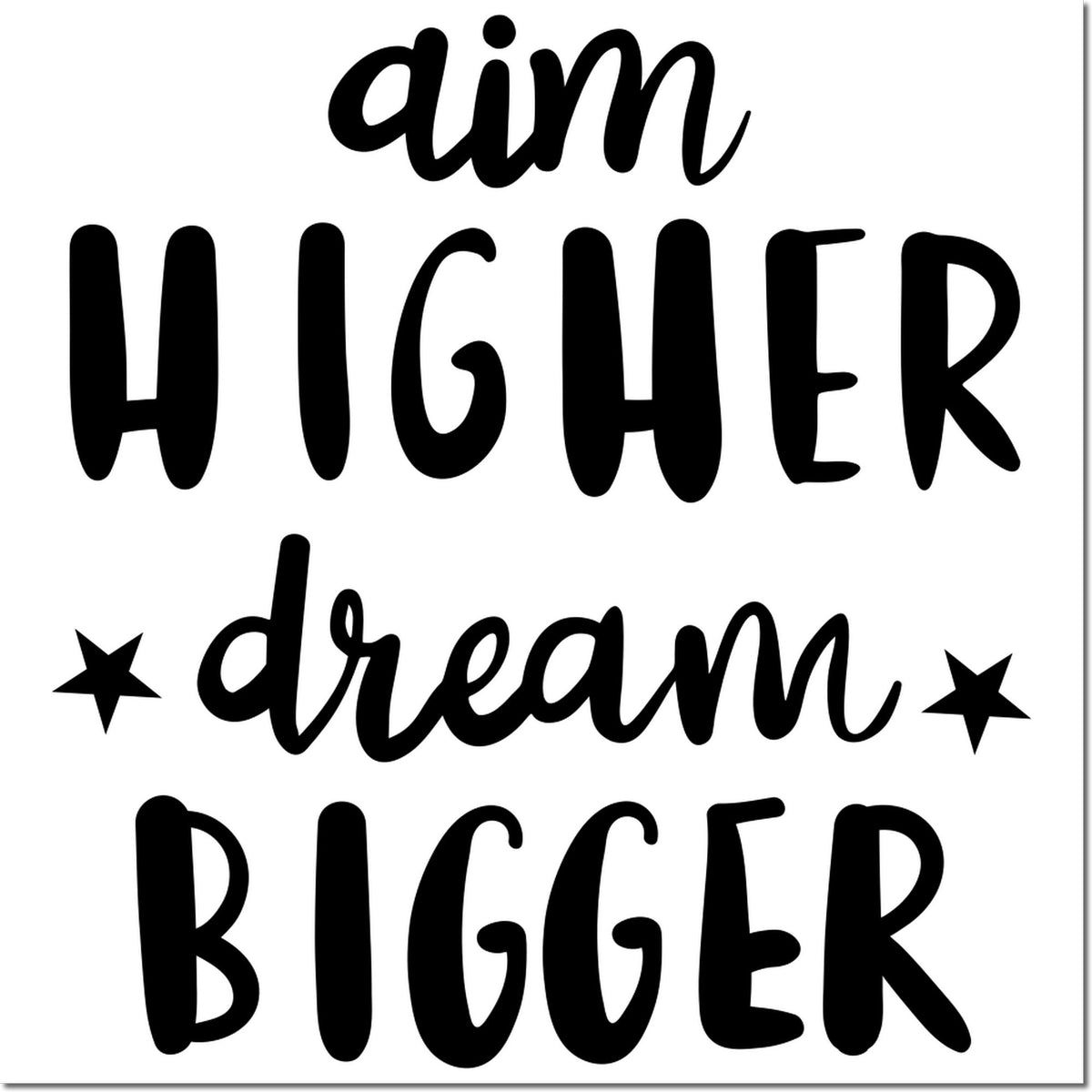 Black inspirational stamp and seal design reading aim higher dream bigger with stars on a white background.