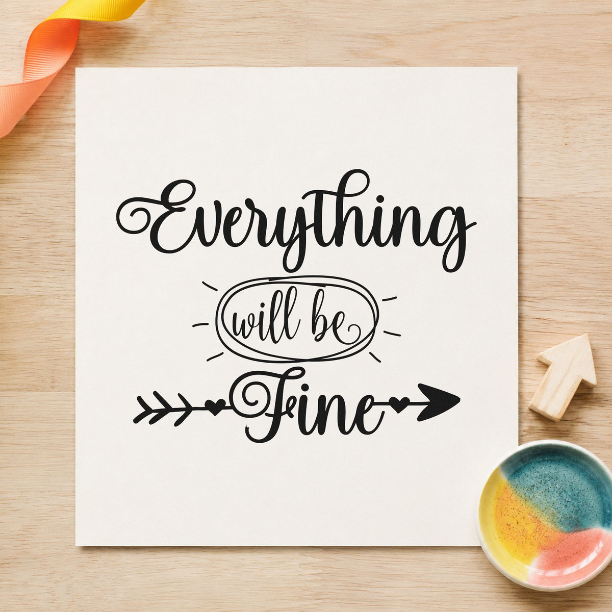 Everything Will Be Fine rubber stamp printed in black ink, ready for heart arrow cards and similar paper crafts.