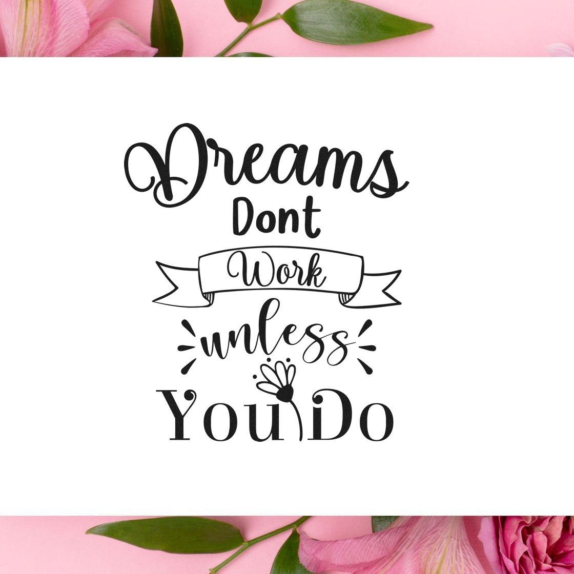 Black stamp/seal design reading Dreams Dont Work Unless You Do on white, framed by pink flowers and green leaves.