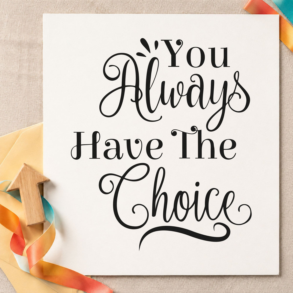 You Always Have The Choice rubber stamp printed in black ink, ready for wardrobe plan sheet and similar paper crafts.