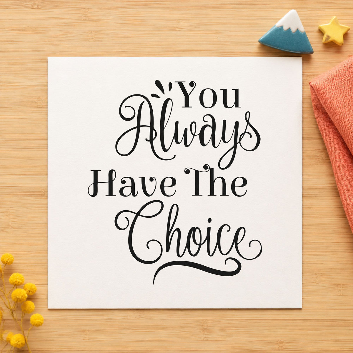 You Always Have The Choice rubber stamp printed in black ink, ready for underline flourish cards and similar paper crafts.