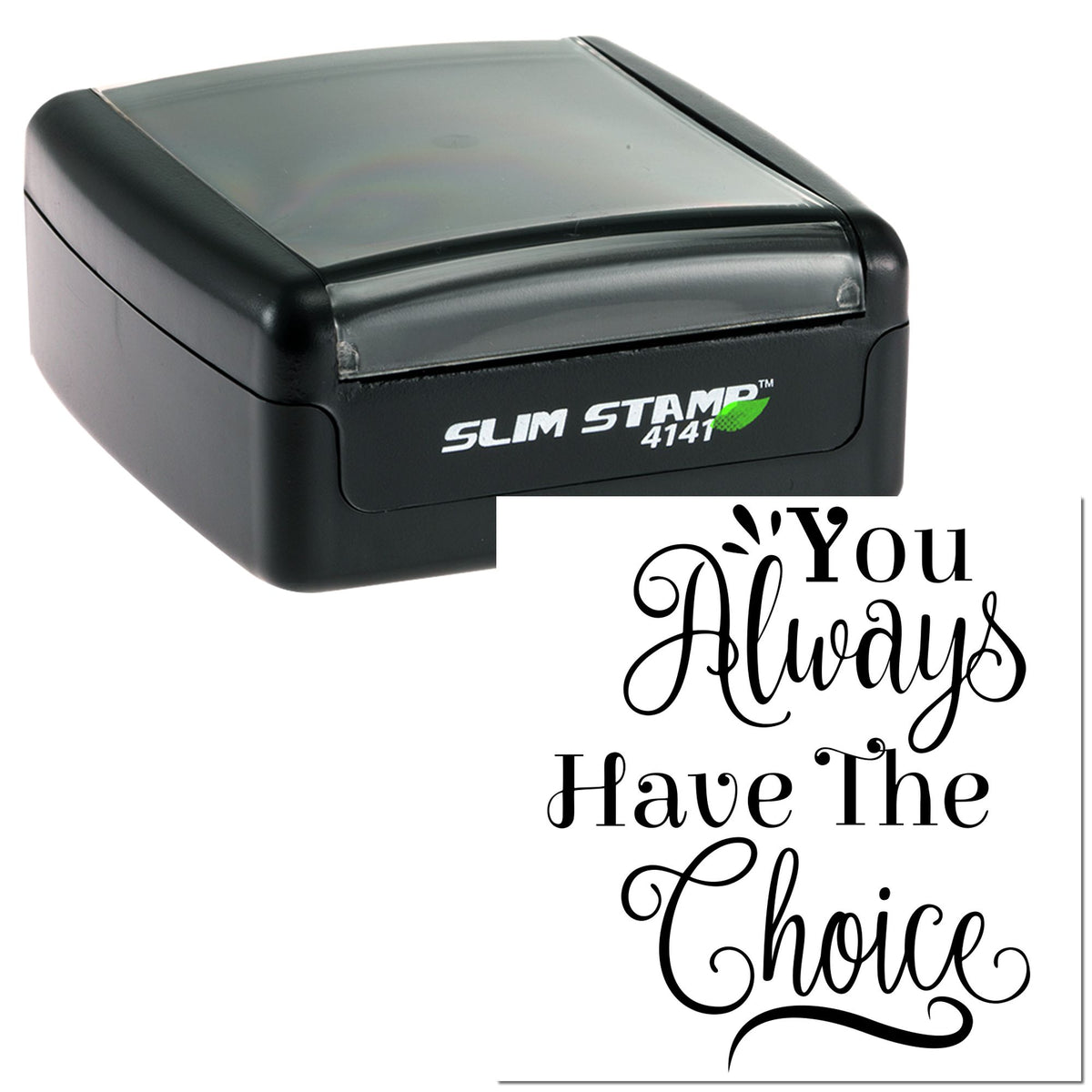 Black self-inking slim stamp and seal with clear gray cover, showing white script design reading You Always Have The Choice.