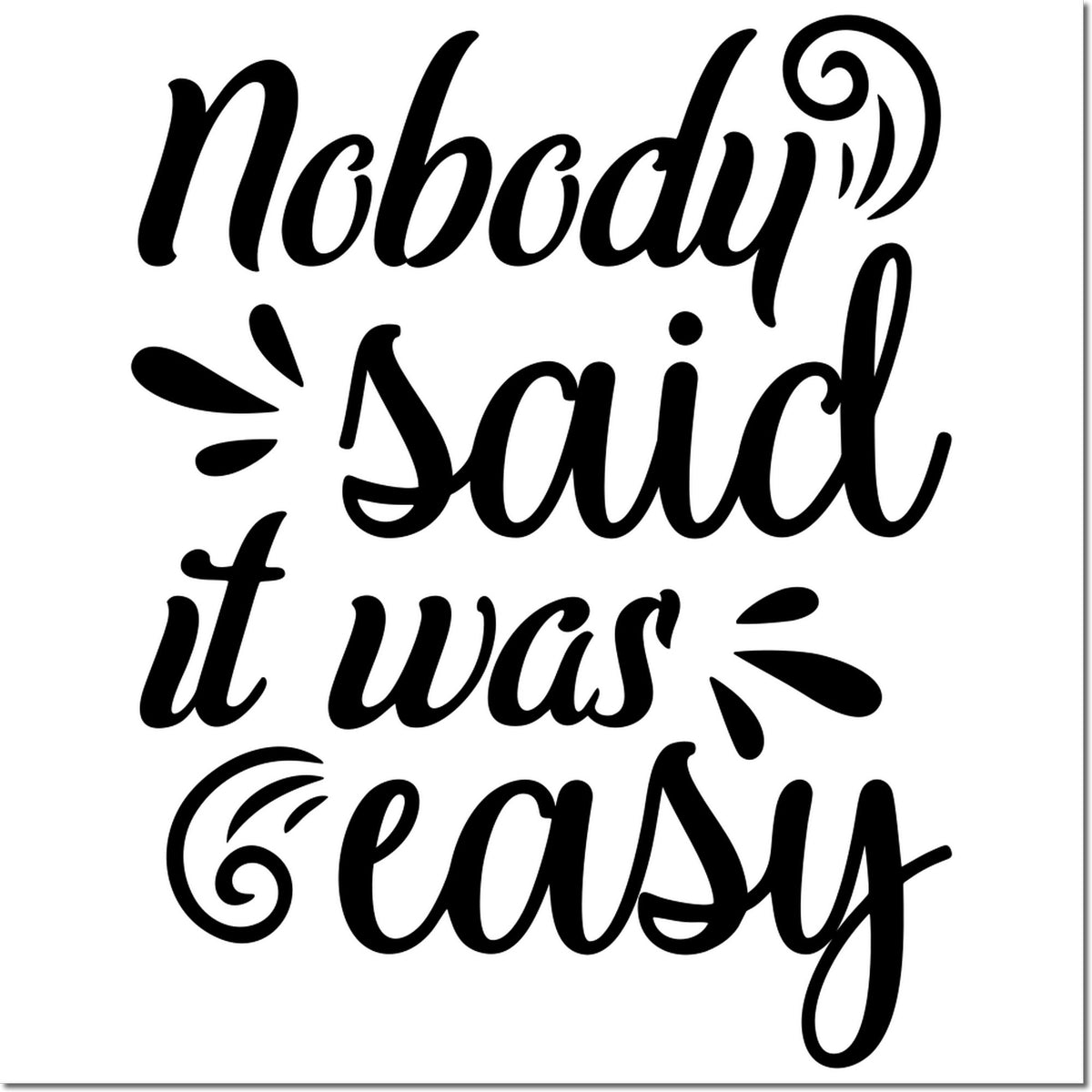 Black decorative rubber stamp/seal reading Nobody said it was easy in script on a white background