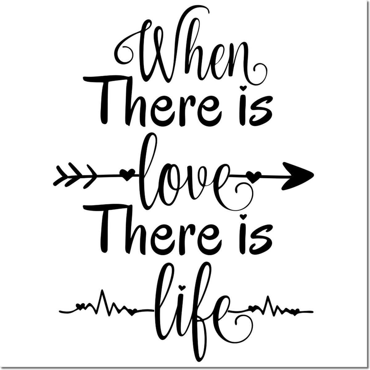 Black decorative stamp/seal with script quote When there is love there is life, hearts, arrows, and heartbeat line on white.