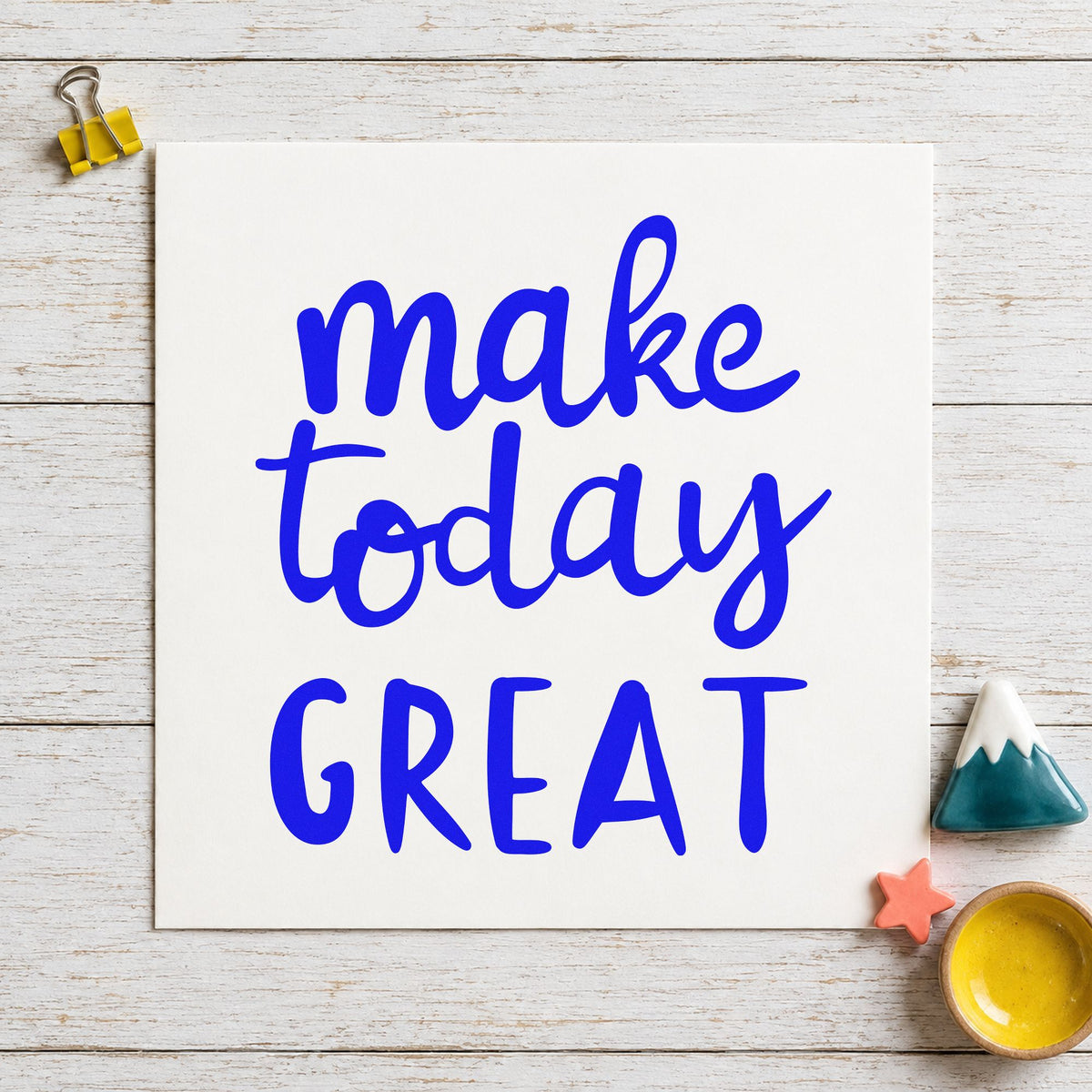 Make Today Great Lettering craft stamp imprinted in blue ink on paper, a design suited to framed lobby nook.