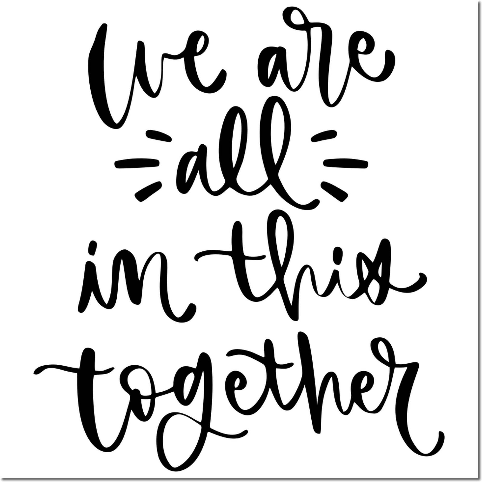 Black calligraphy stamp seal reading We are all in this together with decorative lines on a white background.