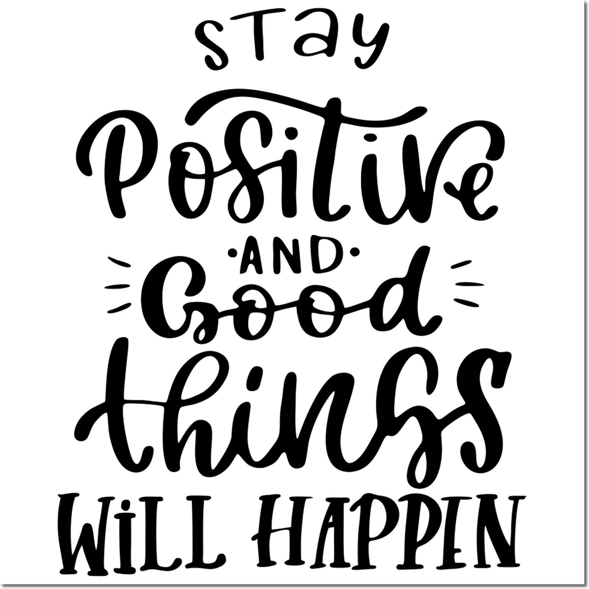 Black decorative rubber stamp design on white with quote: Stay Positive and Good Things Will Happen