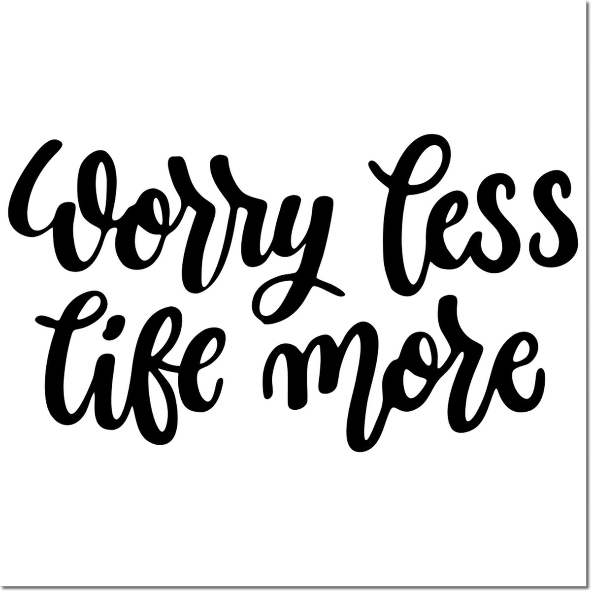 Black cursive rubber stamp seal reading Worry Less, Live More on a white background.